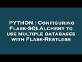 PYTHON : Configuring Flask-SQLAlchemy to use multiple databases with Flask-Restless