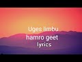 Hamro geet lyrics-- Uges Limbu