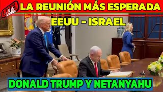 ISRAEL HOY LA ESPERADA REUNIÓN ENTRE NETANYAHU Y DONALD TRUMP JRENTRECOMILLAS