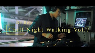 DJ Ren - Chill Night Walking Vol 7| 日本語ラップ