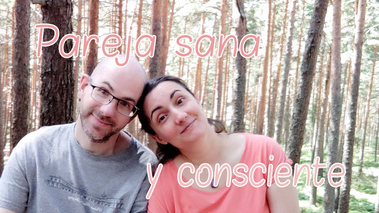 Cómo Llevar Una Relación De Pareja Sana Y Consciente - Introducción ...