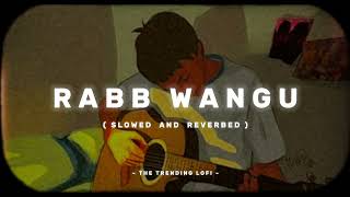 Rabb Wangu - LoFi Album | Punjabi Song | Slowed And Reverbed | Indian Lofi Songs |  @thetrendinglofi