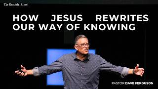 This is True EP6 - Jesus Rewrites Your Story | Pr. Dave Ferguson |