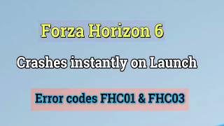 How to fix Forza Horizon 6 Crashes instantly on Launch Error codes FHC01 & FHC03