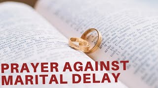 PRAYER AGAINST MARITAL DELAY || PRAY ALONG WITH SCRIPTURES FOR YOUR MARRIAGE