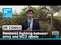 DR Congo army and M23 rebels clash near densely populated eastern towns • FRANCE 24 English