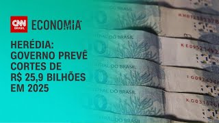 Herédia: Governo prevê cortes de R$ 25,9 bilhões em 2025 | WW