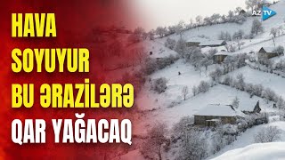 Hava kəskin dəyişir: Azərbaycanın bu ərazilərinə qar yağacaq