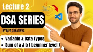 Lecture 2 : Variable & Data Types in Java | DSA Series By MFA Creatives | JAVA