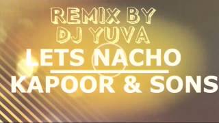 LET'S NACHO KAPOOR \u0026 SONS-PARTY MIX-DJ YUVA-2016