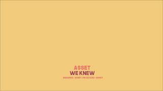 ASSET - WE KNEW | OFFICIAL AUDIO