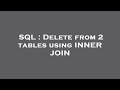 SQL : Delete from 2 tables using INNER JOIN