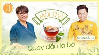 Mời Trà - Tập 3 - Quay Đầu Là Bờ - Ca sĩ Quốc Đại