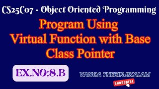 CS25C07 Object Oriented Programming || Program Using Virtual Function with Base Class Pointer in C++