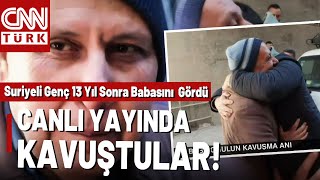 Canlı Yayında Kavuştular! Suriyeli Genç CNN TÜRK Canlı Yayınında Babasına Kavuştu