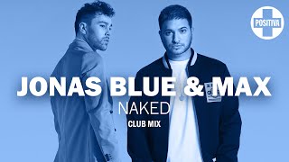 Jonas Blue And Max - Naked Club Mix
