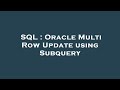 SQL : Oracle Multi Row Update using Subquery