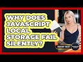 Why Does JavaScript Local Storage Fail Silently? - JavaScript Toolkit