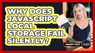 Why Does JavaScript Local Storage Fail Silently? - JavaScript Toolkit