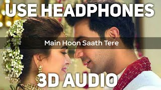 Main Hoon Saath Tere (3D AUDIO) - Shaadi Mein Zaroor Aana || 3D Songs Bollywood || Virtual audio