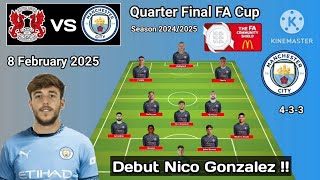 Debut Nico Gonzalez !! Leyton Orient vs Manchester City Line Up 4-3-3 With Nico FA Cup 2024/2025