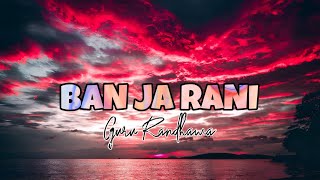 Ban Ja Rani Guru Randhawa (Edit Audio) Lofi Everyday