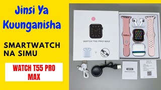 Jinsi Ya Kuunganisha Smartwatch na Simu Kwa Urahisi(WATCH T55 PRO MAX) -0656781501