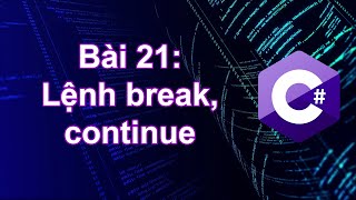 C# - Bài 21: Lệnh break, continue