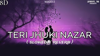 Teri Jhuki Nazar (Slowed × Reverb) | 8D Audio | @LofiBeats447 #trending  #viral #shorts #song