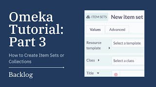 Omeka Tutorial: Part 3, How to Create Item Sets or Collections