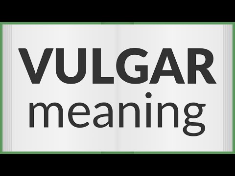 What is being vulgar?