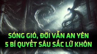 Sống đời an yên giữa sóng gió, 5 bí quyết từ triết lý sâu sắc của lữ khôn