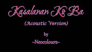 Neocolours - Kasalanan Ko Ba (Acoustic Version)