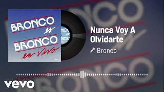 Bronco - Nunca Voy A Olvidarte (Audio/En Vivo Vol.1)