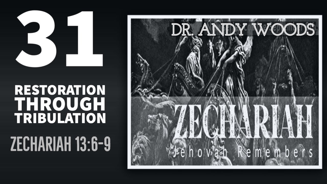 Zechariah 031. “Restoration Through Tribulation.” Zechariah 13:6-9. Dr ...