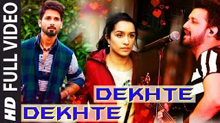 Dekhte Dekhte Atif Aslam, Shraddha Kapoor, Shahid Kapoor Full Song 1080pHD New Sad Song,