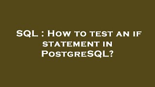 SQL : How to test an if statement in PostgreSQL?