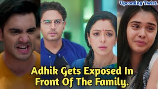 Adhik Gets Exposed In Front Of The Family Upcoming Twist Anupama Star Life