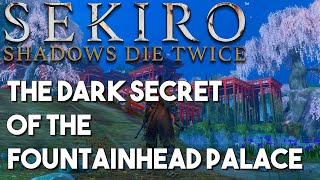 The Dark Secret of the Fountainhead Palace - Sekiro: Shadows Die Twice Lore