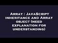Array : JavaScript inheritance and Array object (need explanation for understanding)