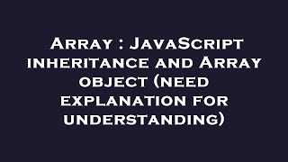 Array : JavaScript inheritance and Array object (need explanation for understanding)