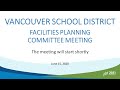 Vancouver School District - Facilities Planning Committee Meeting - June 15, 2020