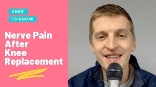 Nerve Pain after Knee Replacement Surgery. WHY and HOW to Manage Effectively