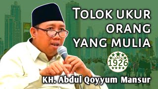 Tolok Ukur Orang yang Mulia | Gus Qoyyum | KH. Abdul Qoyyum Mansur