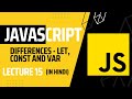 Lecture 15: Understanding the Differences: let, const, and var | Javascript tutorial for beginners