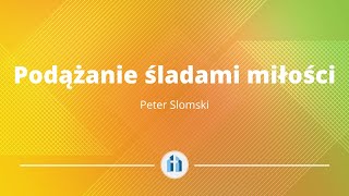 Podążanie śladami miłości || Peter Slomski