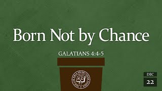 English Worship Service: Born Not by Chance (Galatians 4:4-5) Pastor Jeffrey Khoo, Dec 22, 2024