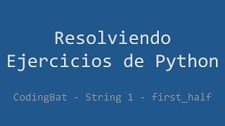 027 - Ejercicio de Python - Codingbat - String 1 - First_half