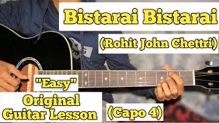 Bistarai Bistarai - Rohit John Chettri | Guitar Lesson | Easy Chords | (Capo 4)