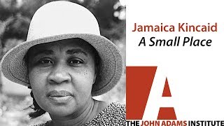 Jamaica Kincaid  on A Small Place - The John Adams Institute